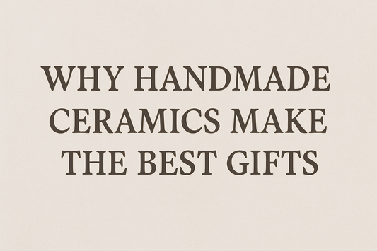Why Handmade Ceramics Make the Best Gifts